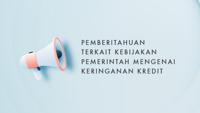 Pemberitahuan Terkait Kebijakan Pemerintah Mengenai Keringanan Kredit